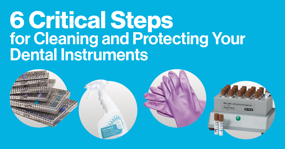 6 Critical Steps for Cleaning and Protecting Your Dental Instruments ...