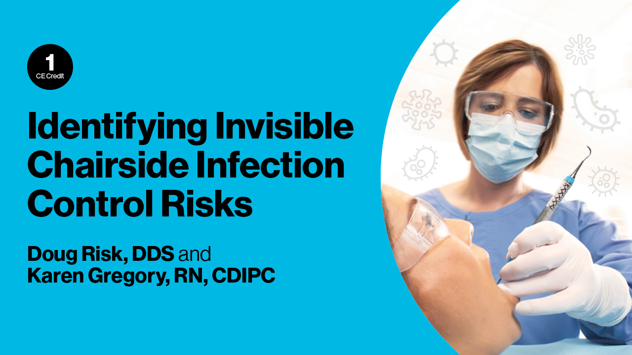 Identifying Invisible Chairside Infection Control Risks