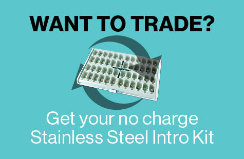 Want to trade? Get your no charge stainless steel intro kit