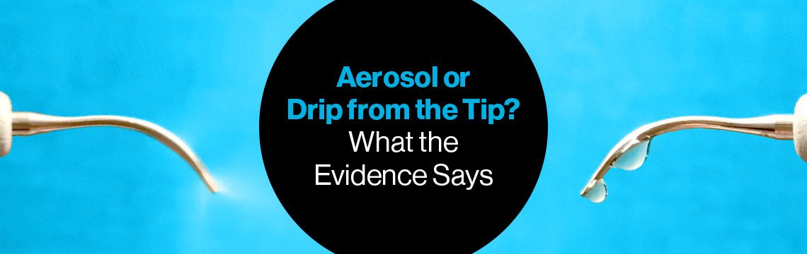 Aerosol or drip from the tip? What the Evidence Says
