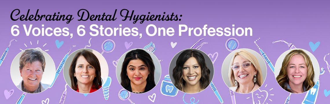 Celebrating Dental Hygienists: 6 Voices, 6 Stories, One Profession