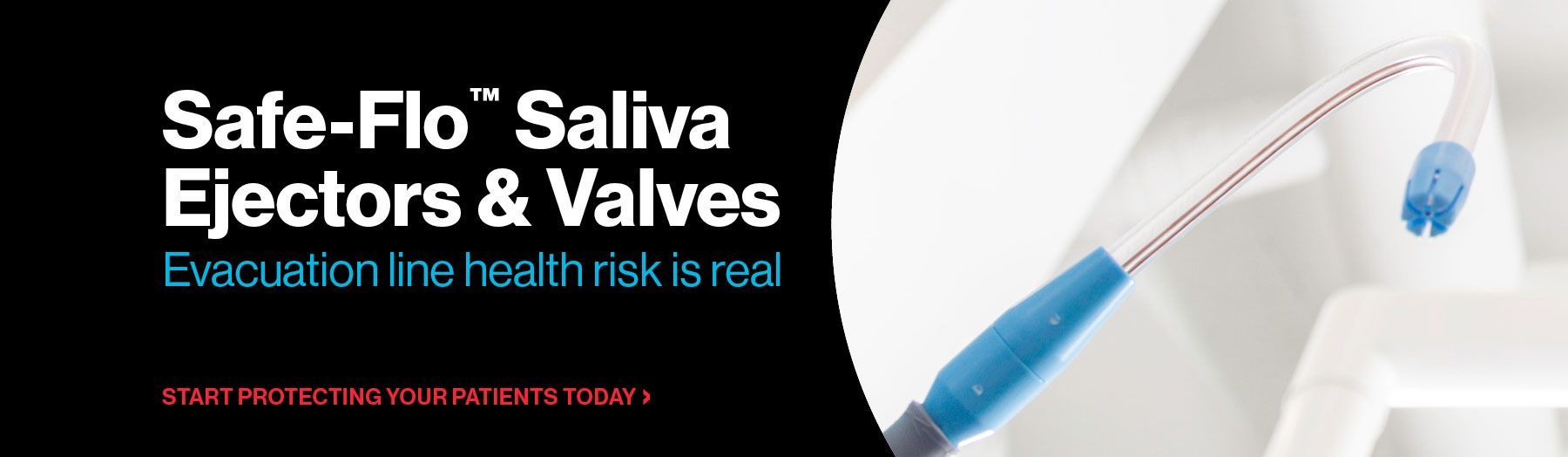 Safe-Flo Saliva Ejectors and Valves, Evacuation line health risk is real, start protecting your patients today