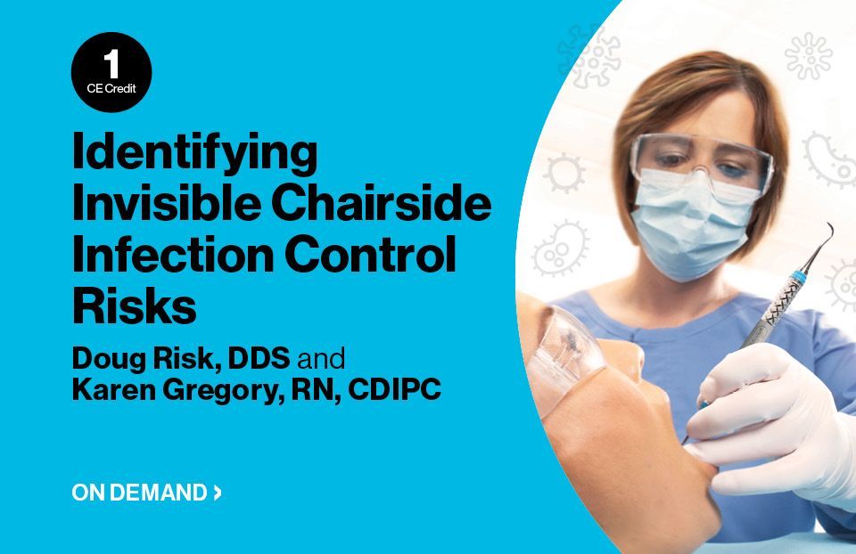 Identifying Invisible Chairside Infection Control Risks