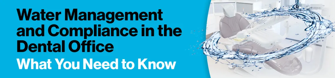 Water Management and Compliance in the Dental Office
